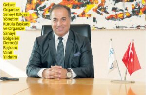 Chairman of the Executive Board of Gebze Organized Industrial Zone Mr. Vahit Yıldırım